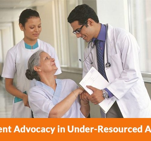 Patient Advocacy in Under-Resourced Areas: Overcoming Barriers to Care